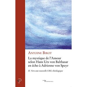BIROT ANTOINE, Antoine LA MYSTIQUE DE L'AMOUR TOME 2 VERS UNE NOUVELLEURL THEOLOGIQUE: Tome 2, Vers une nouvelle URL théologique: 02 BIROT ANTOINE, Antoine LA MYSTIQUE DE L'AMOUR TOME 2 VERS UNE NOUVELLEURL THEOLOGIQUE: Tome 2, Vers une nouvelle URL théologique: 02