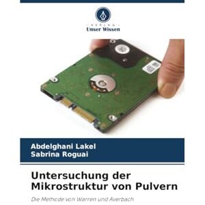 LAKEL, Abdelghani Untersuchung der Mikrostruktur von Pulvern: Die Methode von Warren und Averbach LAKEL, Abdelghani Untersuchung der Mikrostruktur von Pulvern: Die Methode von Warren und Averbach