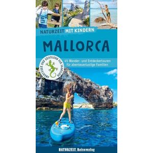 Weiss, Damaris Naturzeit mit Kindern: Mallorca: 45 Wander- und Entdeckertouren für abenteuerlustige Familien Weiss, Damaris Naturzeit mit Kindern: Mallorca: 45 Wander- und Entdeckertouren für abenteuerlustige Familien