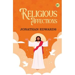 Jonathan Edwards Religious Affections Jonathan Edwards Religious Affections