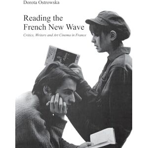 Ostrowska, Dorota Reading the French New Wave: Critics, Writers and Art Cinema in Franceâ (Film and Media Studies) Ostrowska, Dorota Reading the French New Wave: Critics, Writers and Art Cinema in Franceâ (Film and Media Studies)