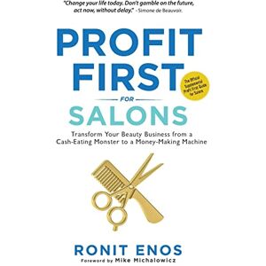 Enos, Ronit Profit First for Salons: Transform Your Salon Business from a Cash-Eating Monster to a Money-Making Machine: Transform Your Beauty Business from a Cash-Eating Monster to a Money-Making Machine Enos, Ronit Profit First for Salons: Transform Your Salon Business from a Cash-Eating Monster to a Money-Making Machine: Transform Your Beauty Business from a Cash-Eating Monster to a Money-Making Machine