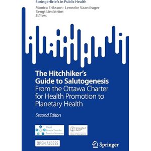 The Hitchhiker's Guide to Salutogenesis: From the Ottawa Charter for Health Promotion to Planetary Health (SpringerBriefs in Public Health) The Hitchhiker's Guide to Salutogenesis: From the Ottawa Charter for Health Promotion to Planetary Health (SpringerBriefs in Public Health)