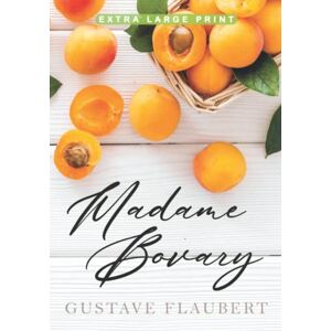 Flaubert, Gustave Madame Bovary (Extra Large Print Edition) Flaubert, Gustave Madame Bovary (Extra Large Print Edition)