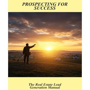 Henning, Jacob Prospecting For Success: The Real Estate Lead Generation Manual Henning, Jacob Prospecting For Success: The Real Estate Lead Generation Manual