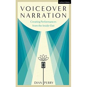 Perry, Dian Voiceover Narration: Creating Performances from the Inside Out Perry, Dian Voiceover Narration: Creating Performances from the Inside Out