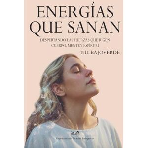 Bajoverde, Nil Energías que Sanan: Despertando las Fuerzas que Rigen – Cuerpo, Mente y Espíritu Bajoverde, Nil Energías que Sanan: Despertando las Fuerzas que Rigen – Cuerpo, Mente y Espíritu