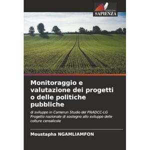 NGAMLIAMFON, Moustapha Monitoraggio e valutazione dei progetti o delle politiche pubbliche: di sviluppo in Camerun Studio del PNADCC-LG Progetto nazionale di sostegno allo sviluppo delle colture cerealicole NGAMLIAMFON, Moustapha Monitoraggio e valutazione dei progetti o delle politiche pubbliche: di sviluppo in Camerun Studio del PNADCC-LG Progetto nazionale di sostegno allo sviluppo delle colture cerealicole