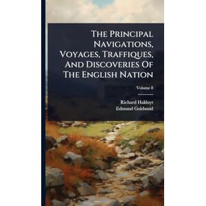 Hakluyt, Richard The Principal Navigations, Voyages, Traffiques, And Discoveries Of The English Nation Hakluyt, Richard The Principal Navigations, Voyages, Traffiques, And Discoveries Of The English Nation
