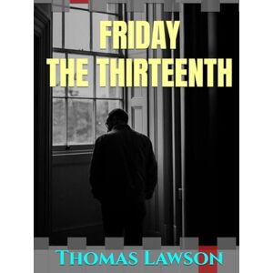 Lawson, Thomas FRIDAY THE THIRTEENTH Thomas Lawson 1907 Illustrated Lawson, Thomas FRIDAY THE THIRTEENTH Thomas Lawson 1907 Illustrated