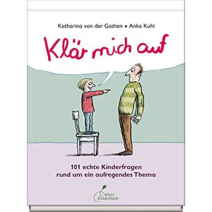 Gathen, Katharina von der Klär mich auf: 101 echte Kinderfragen rund um ein aufregendes Thema Gathen, Katharina von der Klär mich auf: 101 echte Kinderfragen rund um ein aufregendes Thema