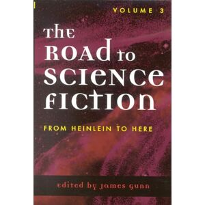 The Road to Science Fiction: Volume 3: From Heinlein to Here (Road to Science Fiction (Scarecrow Press)): 03 The Road to Science Fiction: Volume 3: From Heinlein to Here (Road to Science Fiction (Scarecrow Press)): 03