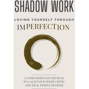 K&M Shadow Work: Loving Yourself Through Imperfection: A Compassionate Journal to Calm Your Inner Critic and Heal Perfectionism. (Illustrated) K&M Shadow Work: Loving Yourself Through Imperfection: A Compassionate Journal to Calm Your Inner Critic and Heal Perfectionism. (Illustrated)