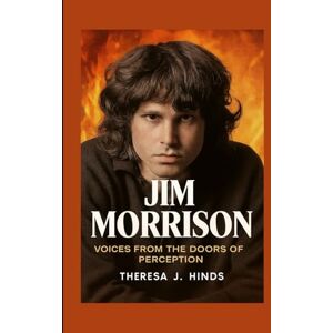 J. Hinds, Theresa JIM MORRISON: Voices From The Doors Of Perception J. Hinds, Theresa JIM MORRISON: Voices From The Doors Of Perception