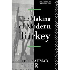 Feroz, Ahmad The Making of Modern Turkey (Making of the Middle East) Feroz, Ahmad The Making of Modern Turkey (Making of the Middle East)