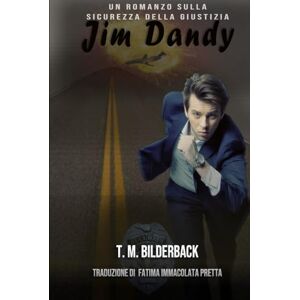 Bilderback, T. M. Jim Dandy Un Romanzo Sulla Sicurezza Della Giustizia Bilderback, T. M. Jim Dandy Un Romanzo Sulla Sicurezza Della Giustizia