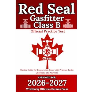 Press, Ottawa's Dreams Red Seal Gasfitter Class B: Master Guide for Exam Preparation with Official Practice Test, Detailed Answer Explanations (Red Seal Certification Pro: Your Path to Success) Press, Ottawa's Dreams Red Seal Gasfitter Class B: Master Guide for Exam Preparation with Official Practice Test, Detailed Answer Explanations (Red Seal Certification Pro: Your Path to Success)