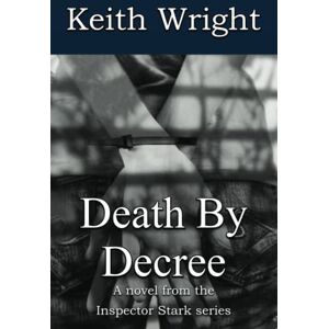 Wright, Keith Death By Decree: A novel from the Inspector Stark series Wright, Keith Death By Decree: A novel from the Inspector Stark series