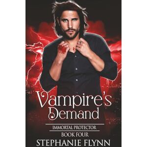 Flynn, Stephanie Vampire's Demand: A Steamy Paranormal Urban Fantasy Romance: 4 (Immortal Protector) Flynn, Stephanie Vampire's Demand: A Steamy Paranormal Urban Fantasy Romance: 4 (Immortal Protector)