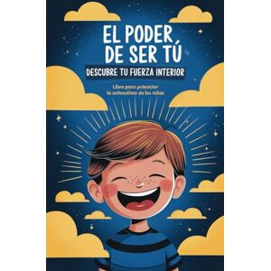Gutiérrez Puerto, Soledad El poder de ser tú. Descubre tu fuerza interior: Libro para potenciar la autoestima de los niños Gutiérrez Puerto, Soledad El poder de ser tú. Descubre tu fuerza interior: Libro para potenciar la autoestima de los niños