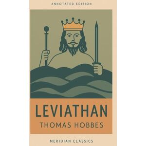 Hobbes, Thomas Leviathan (Meridian Classics Annotated Edition) Hobbes, Thomas Leviathan (Meridian Classics Annotated Edition)