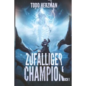 Herzman, Todd Zufälliger Champion 1: Ein LitRPG-Abenteuer Herzman, Todd Zufälliger Champion 1: Ein LitRPG-Abenteuer