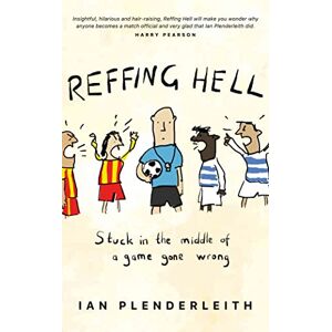 Plenderleith, Ian Reffing Hell: Stuck in the middle of a game gone wrong Plenderleith, Ian Reffing Hell: Stuck in the middle of a game gone wrong
