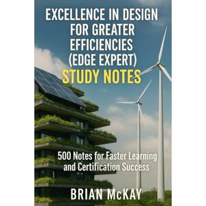 McKay, Brian Excellence in Design for Greater Efficiencies (EDGE Expert) Study Notes: 500 Notes for Faster Learning and Certification Success McKay, Brian Excellence in Design for Greater Efficiencies (EDGE Expert) Study Notes: 500 Notes for Faster Learning and Certification Success