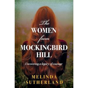 Sutherland, Melinda The Women From Mockingbird Hill: Echoes of Past Generations Sutherland, Melinda The Women From Mockingbird Hill: Echoes of Past Generations