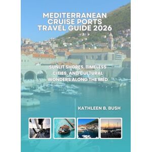 Bush Mediterranean Cruise Ports Travel Guide 2026: Sunlit Shores, Timeless Cities, and Cultural Wonders Along the Med Bush Mediterranean Cruise Ports Travel Guide 2026: Sunlit Shores, Timeless Cities, and Cultural Wonders Along the Med
