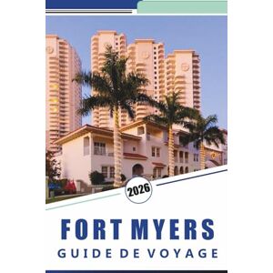 Rosson, Kevin D. FORT MYERS GUIDE DE VOYAGE 2026: Découvrez des plages immaculées, les principales attractions, la cuisine locale, la vie nocturne, les cartes, ... en île et des conseils de voyage locaux. Rosson, Kevin D. FORT MYERS GUIDE DE VOYAGE 2026: Découvrez des plages immaculées, les principales attractions, la cuisine locale, la vie nocturne, les cartes, ... en île et des conseils de voyage locaux.