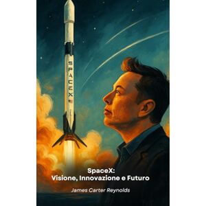 Carter Reynolds, James SpaceX: Visione, Innovazione e Futuro: Il tributo alla compagnia che ha rivoluzionato l’esplorazione spaziale Carter Reynolds, James SpaceX: Visione, Innovazione e Futuro: Il tributo alla compagnia che ha rivoluzionato l’esplorazione spaziale