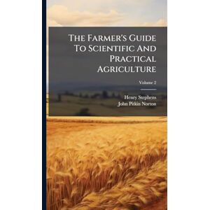 Stephens, Henry The Farmer's Guide To Scientific And Practical Agriculture Stephens, Henry The Farmer's Guide To Scientific And Practical Agriculture