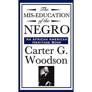 Woodson, Carter G. The MIS-Education of the Negro (an African American Heritage Book) Woodson, Carter G. The MIS-Education of the Negro (an African American Heritage Book)