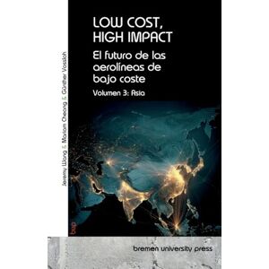 Vossloh, Günther Low Cost, High Impact: El futuro de las aerolíneas de bajo coste: Volumen 3: Asia Vossloh, Günther Low Cost, High Impact: El futuro de las aerolíneas de bajo coste: Volumen 3: Asia