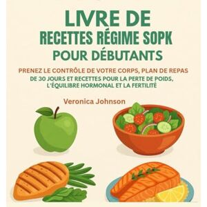 Johnson, Veronica LIVRE DE RECETTES RÉGIME SOPK POUR DÉBUTANTS:: PRENEZ LE CONTRÔLE DE VOTRE CORPS, PLAN DE REPAS DE 30 JOURS ET RECETTES POUR LA PERTE DE POIDS, L'ÉQUILIBRE HORMONAL ET LA FERTILITÉ Johnson, Veronica LIVRE DE RECETTES RÉGIME SOPK POUR DÉBUTANTS:: PRENEZ LE CONTRÔLE DE VOTRE CORPS, PLAN DE REPAS DE 30 JOURS ET RECETTES POUR LA PERTE DE POIDS, L'ÉQUILIBRE HORMONAL ET LA FERTILITÉ