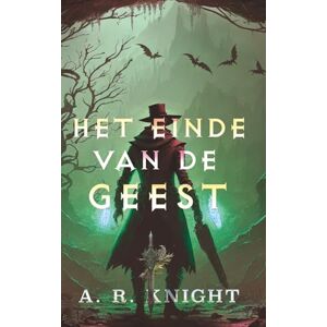 Knight, A.R. Het Einde van de Geest (De Riven Trilogie) Knight, A.R. Het Einde van de Geest (De Riven Trilogie)
