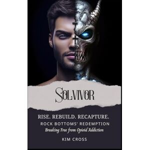 Cross Rise. Rebuild. Recapture. Breaking Free from Opioid Addiction: Rock Bottoms' Redemption (Rise. Rebuild. Recapture. Stories of Transformation) Cross Rise. Rebuild. Recapture. Breaking Free from Opioid Addiction: Rock Bottoms' Redemption (Rise. Rebuild. Recapture. Stories of Transformation)