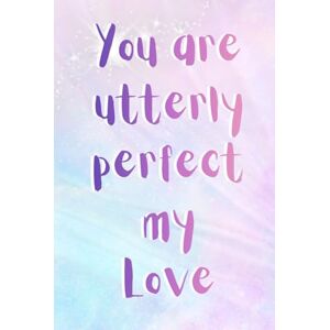 Seemann, Claudia You Are Utterly Perfect, My Love: A self-love gift book like a hug. For every woman who deserves to hear how beautiful, loved, and utterly perfect she ... gift, for birthdays, or just because. Seemann, Claudia You Are Utterly Perfect, My Love: A self-love gift book like a hug. For every woman who deserves to hear how beautiful, loved, and utterly perfect she ... gift, for birthdays, or just because.