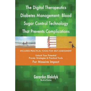Gerardus Blokdyk - The Art of Service The Digital Therapeutics Diabetes Management: Blood Sugar Control Technology That Prevents Complications Gerardus Blokdyk - The Art of Service The Digital Therapeutics Diabetes Management: Blood Sugar Control Technology That Prevents Complications