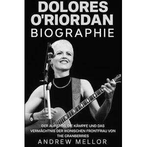 Mellor, Andrew Dolores O'Riordan Biografie: Der Aufstieg, die Kämpfe und das Vermächtnis der ikonischen Frontfrau von The Cranberries Mellor, Andrew Dolores O'Riordan Biografie: Der Aufstieg, die Kämpfe und das Vermächtnis der ikonischen Frontfrau von The Cranberries
