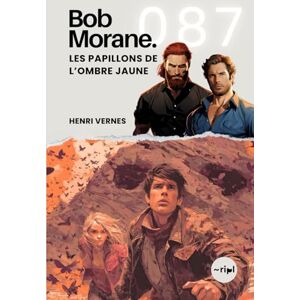Vernes, Henri Bob Morane Les Papillons de l’Ombre Jaune: Tome 087 (Saga Bob Morane : Voyages, Récits et Aventures) Vernes, Henri Bob Morane Les Papillons de l’Ombre Jaune: Tome 087 (Saga Bob Morane : Voyages, Récits et Aventures)