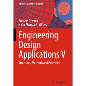 Engineering Design Applications V: Structures, Materials and Processes: 171 (Advanced Structured Materials, 171) Engineering Design Applications V: Structures, Materials and Processes: 171 (Advanced Structured Materials, 171)