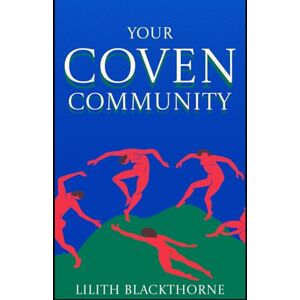Blackthrone, Lilith Real Witchcraft: Your Coven Community: A Beginner Witch's Guide to Collective Empowerment (Real Witchcraft Spellbooks and Manuals) Blackthrone, Lilith Real Witchcraft: Your Coven Community: A Beginner Witch's Guide to Collective Empowerment (Real Witchcraft Spellbooks and Manuals)