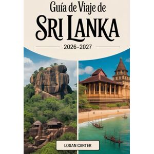 Carter, Logan Guía de Viaje de Sri Lanka 2026-2027: Descubre lo mejor de la Perla del Océano Índico: explora Colombo, Kandy y el Fuerte de Galle, sube a la icónica ... en las playas de Mirissa y descubre... Carter, Logan Guía de Viaje de Sri Lanka 2026-2027: Descubre lo mejor de la Perla del Océano Índico: explora Colombo, Kandy y el Fuerte de Galle, sube a la icónica ... en las playas de Mirissa y descubre...