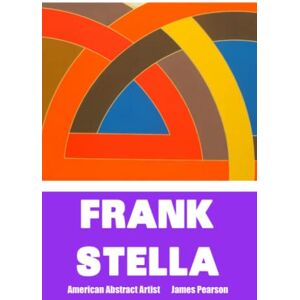 Pearson, James Frank Stella: American Abstract Artist: Large Print Edition (Painters) Pearson, James Frank Stella: American Abstract Artist: Large Print Edition (Painters)