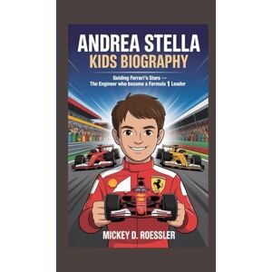 D. Roessler, Mickey ANDREA STELLA KIDS BIOGRAPHY: Guiding Ferrari’s Stars — The Engineer Who Became a Formula 1 Leader D. Roessler, Mickey ANDREA STELLA KIDS BIOGRAPHY: Guiding Ferrari’s Stars — The Engineer Who Became a Formula 1 Leader