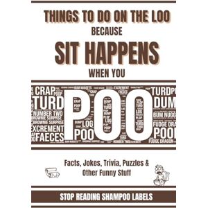 Peeks, Violet Faye Things To Do On The Loo Because SIT HAPPENS When You Poo: Facts, Jokes, Trivia, Puzzles and Other Funny Stuff Peeks, Violet Faye Things To Do On The Loo Because SIT HAPPENS When You Poo: Facts, Jokes, Trivia, Puzzles and Other Funny Stuff