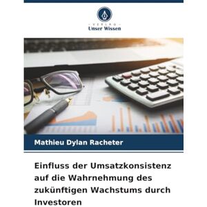 Racheter, Mathieu Dylan Einfluss der Umsatzkonsistenz auf die Wahrnehmung des zukünftigen Wachstums durch Investoren Racheter, Mathieu Dylan Einfluss der Umsatzkonsistenz auf die Wahrnehmung des zukünftigen Wachstums durch Investoren