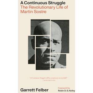 Felber, Garrett A Continuous Struggle: The Revolutionary Life of Martin Sostre Felber, Garrett A Continuous Struggle: The Revolutionary Life of Martin Sostre